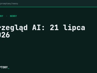 Przegląd AI: 21 lipca 2026