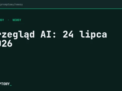 Przegląd AI: 24 lipca 2026