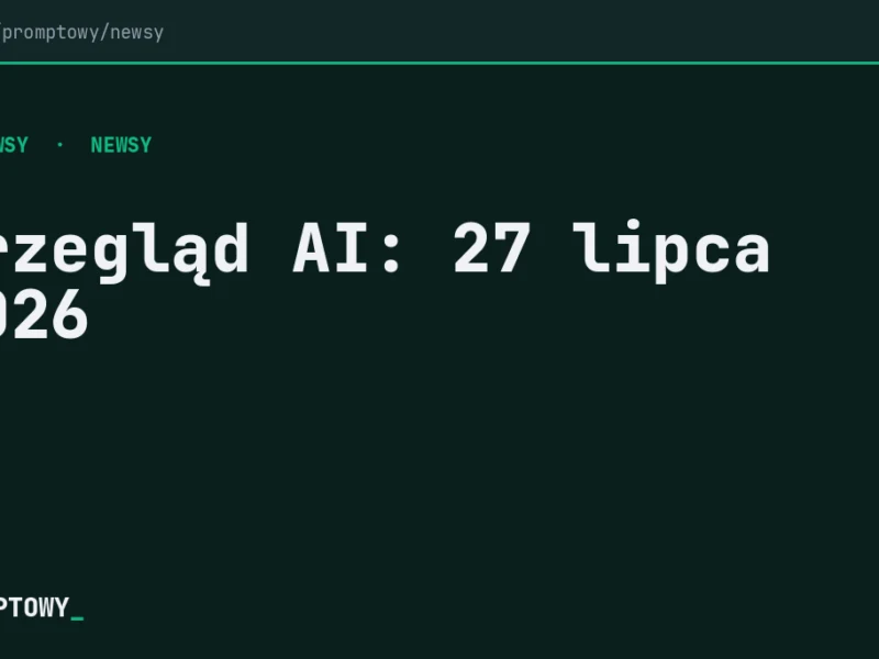Przegląd AI: 27 lipca 2026