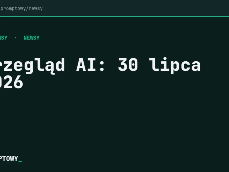Przegląd AI: 30 lipca 2026