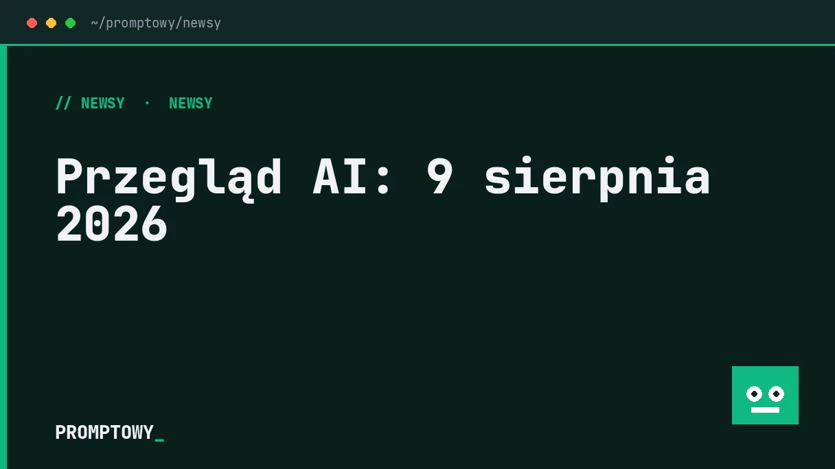 Przegląd AI: 9 sierpnia 2026