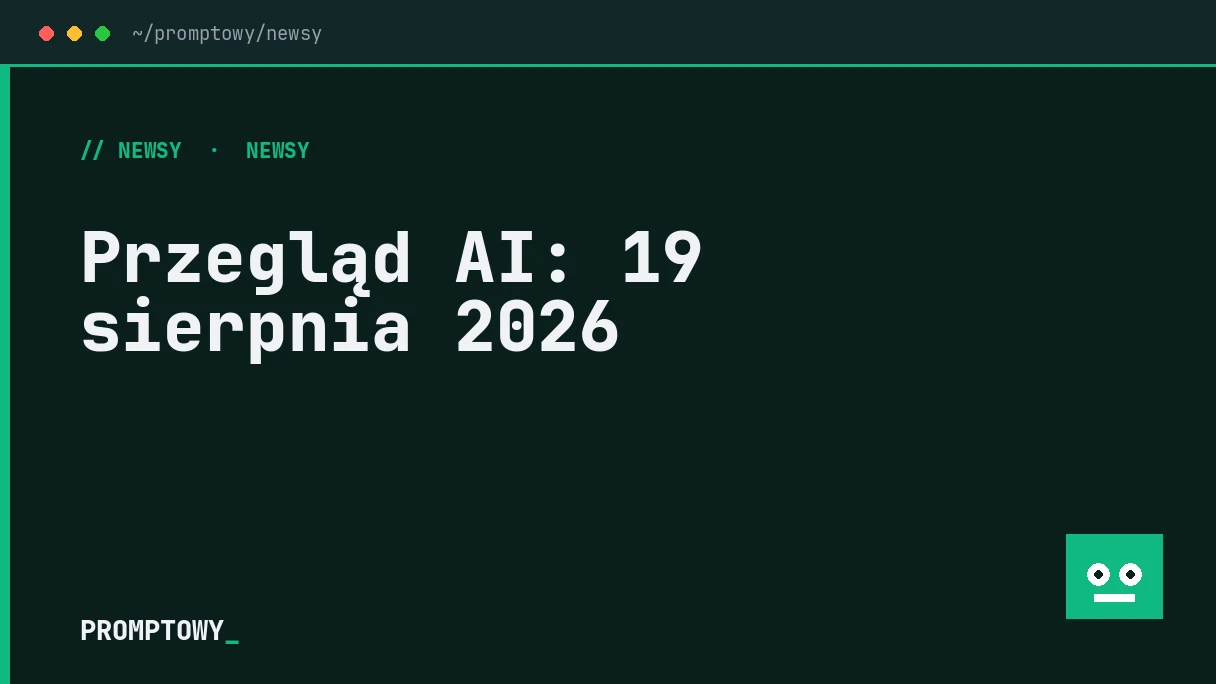 Przegląd AI: 19 sierpnia 2026