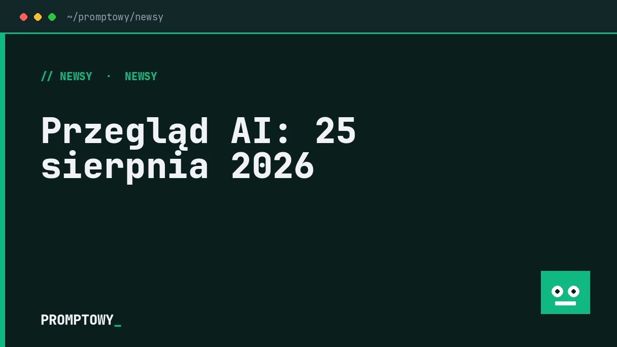 Przegląd AI: 25 sierpnia 2026