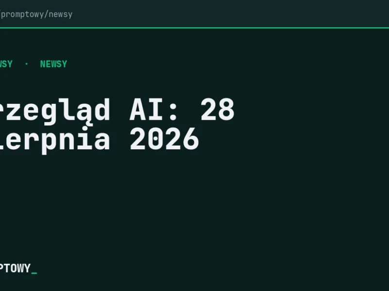 Przegląd AI: 28 sierpnia 2026