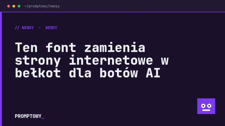 Ten font zamienia strony internetowe w bełkot dla botów AI