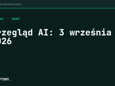 Przegląd AI 3 września 2026 - Promptowy Przegląd AI: 3 września 2026