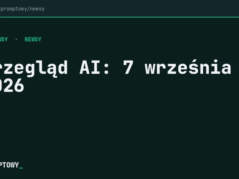 Przegląd AI: 7 września 2026