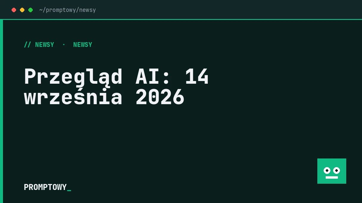 Przegląd AI 14 września 2026 - Promptowy Przegląd AI: 14 września 2026