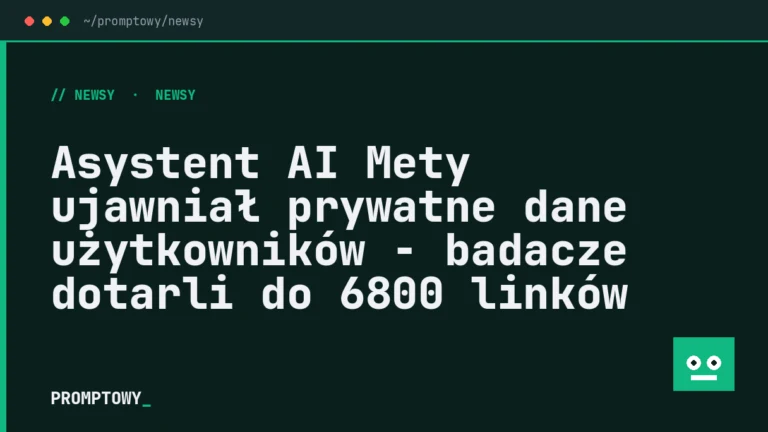 Asystent AI Mety ujawniał prywatne dane użytkowników - badacze dotarli do 6800 linków