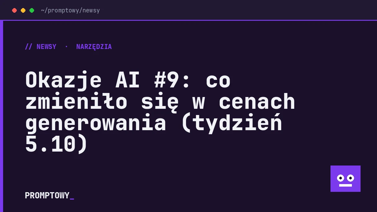Okazje AI #9: co zmieniło się w cenach generowania (tydzień 5.10)
