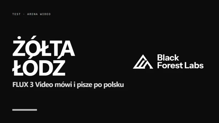 FLUX 3 Video napisał „ŻÓŁTA ŁÓDŹ” i mówi po polsku. Mój test