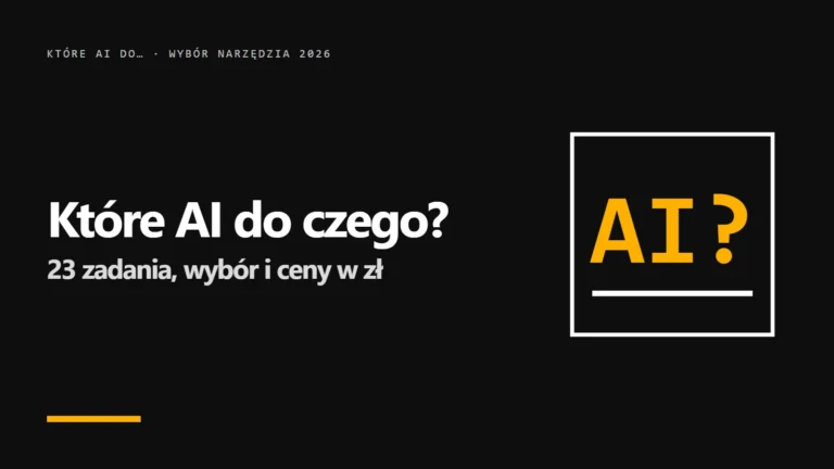 Które AI do czego? Wybór narzędzia do zadania (2026)