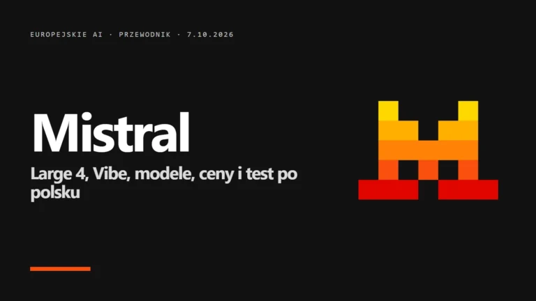 Mistral AI: Vibe (Le Chat), modele, ceny i test po polsku (2026)
