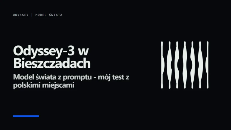 Odyssey-3: model świata z promptu. Sprawdziłem go na Bieszczadach