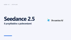 Logo Dreamina AI i napis Seedance 2.5 - 8 przykładów z poleceniami