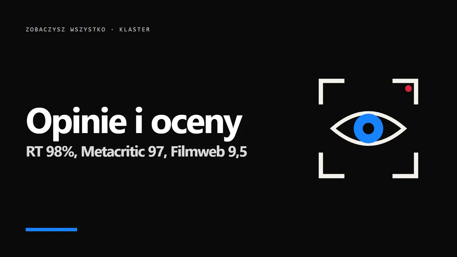 Ikona oka w kadrze kamery i napis Opinie i oceny - RT 98%, Metacritic 97, Filmweb 9,5