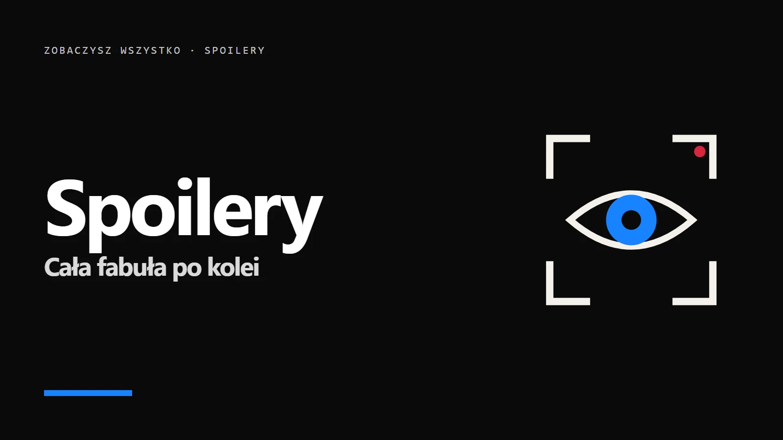 Ikona oka w kadrze kamery i napis Spoilery - Cała fabuła po kolei