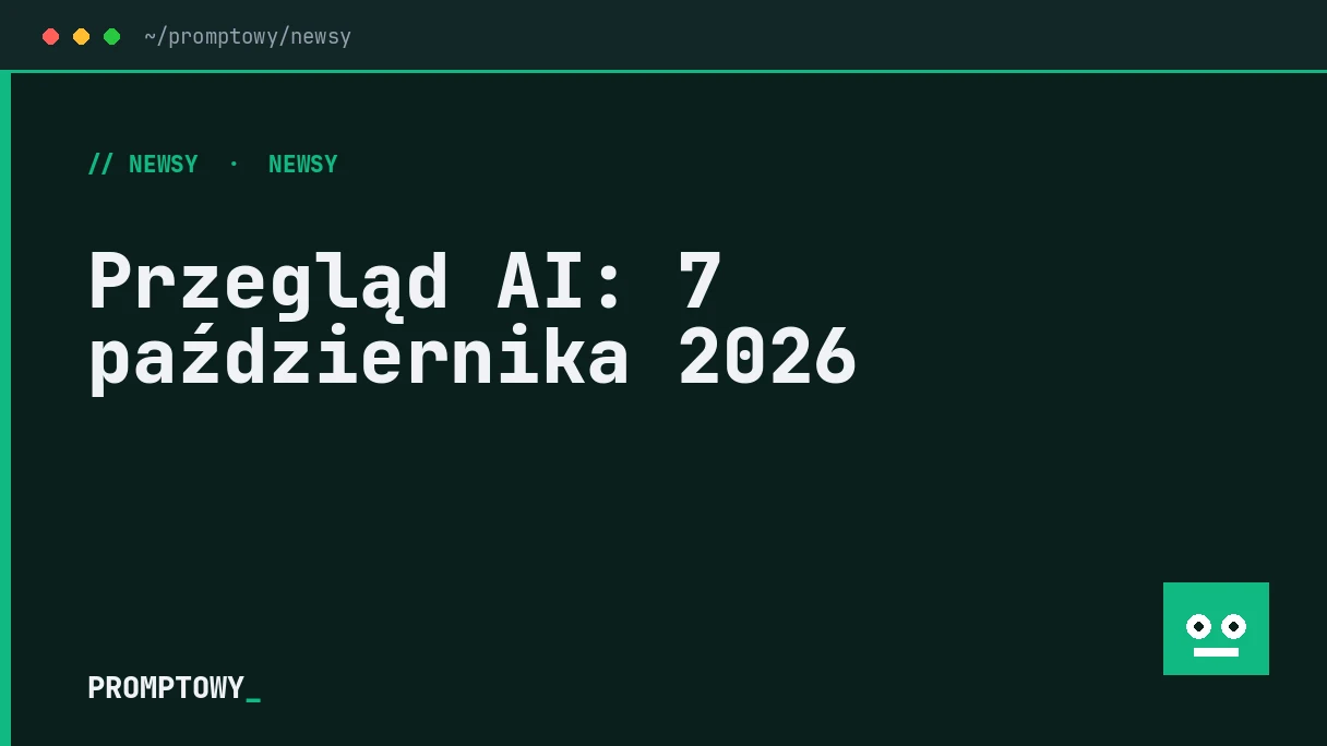 Przegląd AI: 7 października 2026