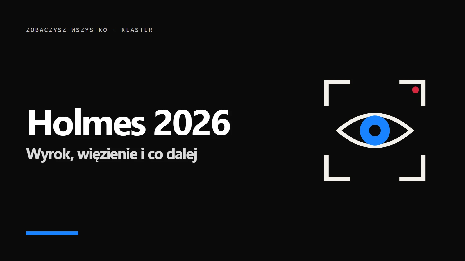 Ikona oka w kadrze kamery i napis Holmes 2026 - Wyrok, więzienie i co dalej